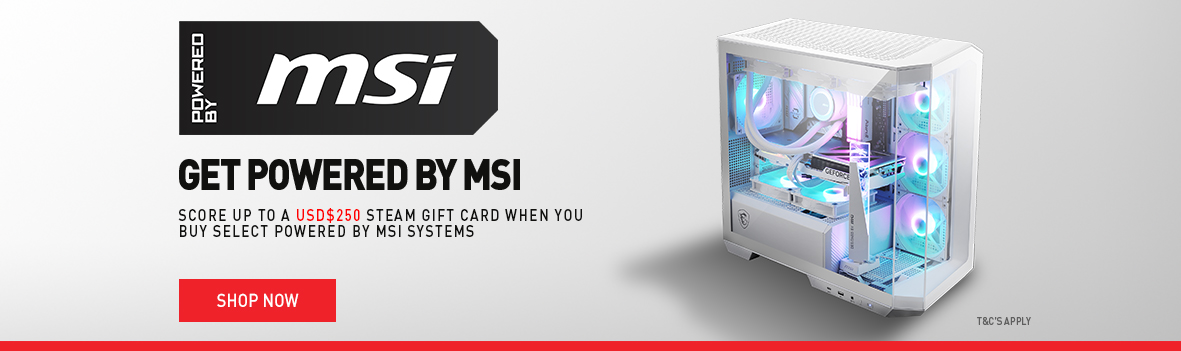 SCORE UP TO A USD $250 STEAM GIFT CARD WHEN YOU BUY SELECT POWERED BY MSI SYSTEMS