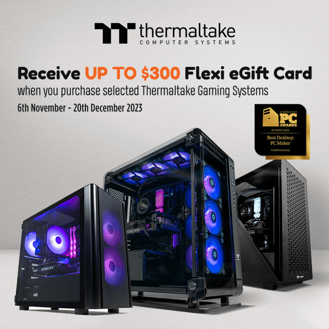 Receive Up to $300 flexi eGift card when you purchase selected Thermaltake Gaming System