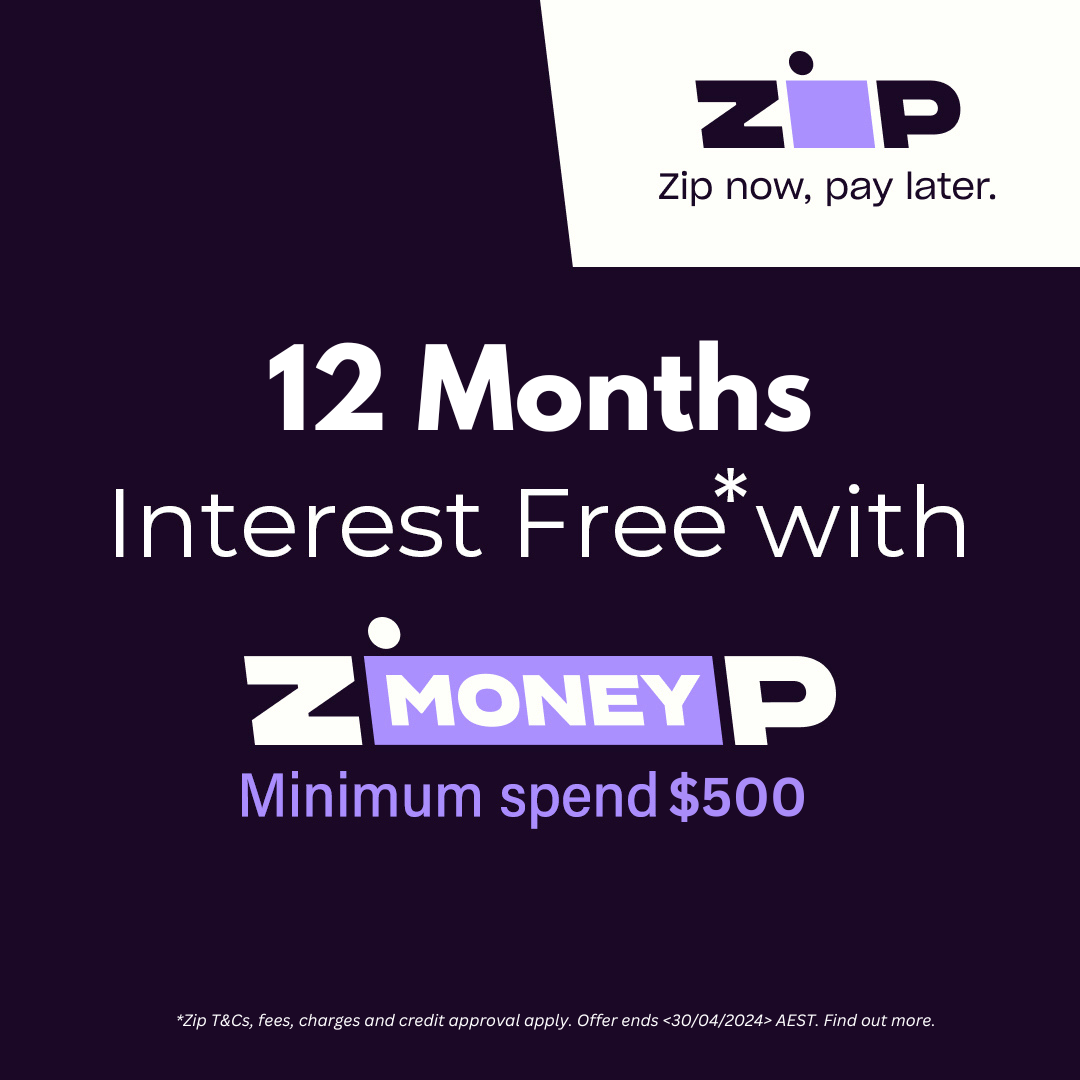 Get it now on 12 months Interest Free* with ZIP - Ends 30/04/2024!