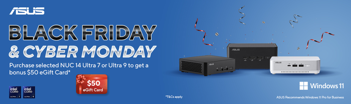 Purchase selected ASUS NUC 14 in Ultra 7 or Ultra 9 chipset within promotional period to redeem a bonus $50 eGift Card