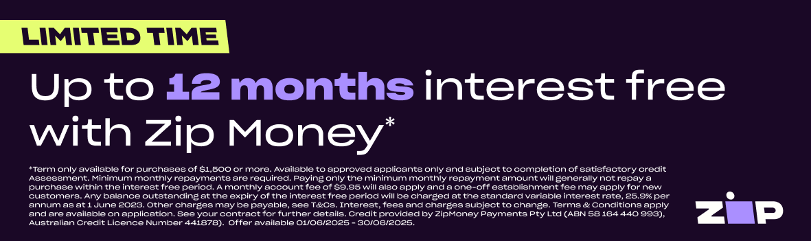 Get it now on 12 months Interest Free* with ZIP - End 30/06/2025