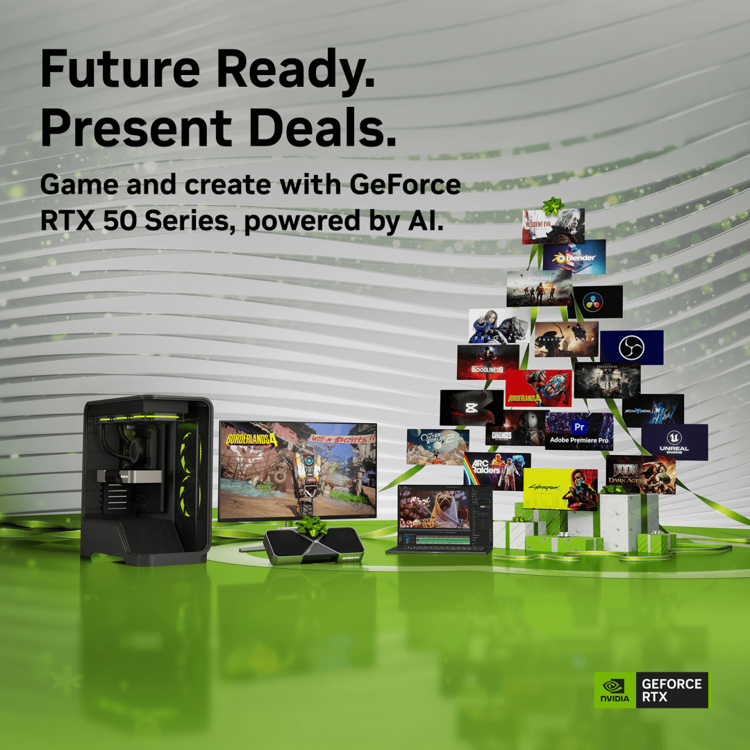 Future Ready. Present Deals. Game and Create with GeForce RTX 50 Series, Powered by AI.