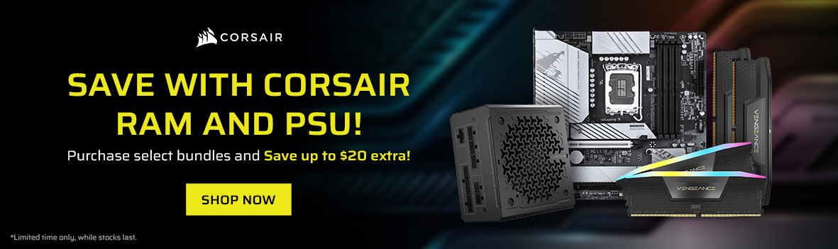 Save with Corsair RAM and PSU Bundles!