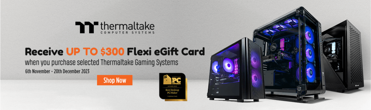 Receive Up to $300 flexi eGift card when you purchase selected Thermaltake Gaming System