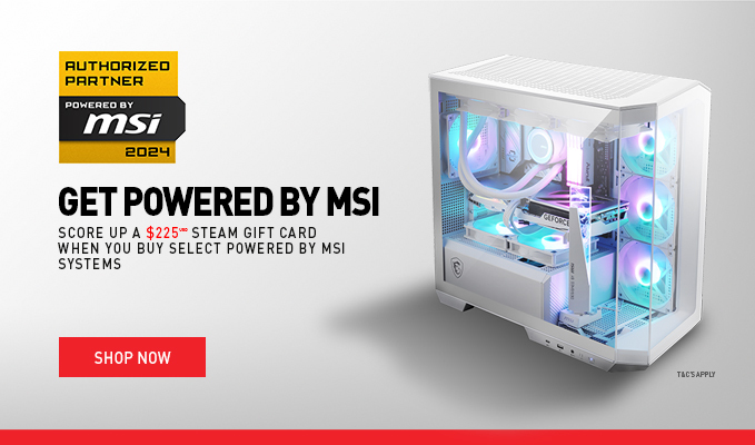 SCORE UP TO A USD $225 STEAM GIFT CARD WHEN YOU BUY SELECT POWERED BY MSI SYSTEMS